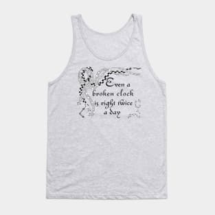 Even A Broken Clock Is Right Twice A Day Tank Top